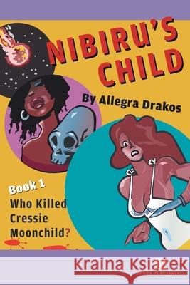 Nibiru's Child: Who Killed Cressie Moonchild? Allegra Drakos 9781968455125 Benya Publishing - książka