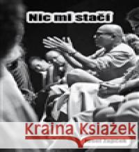 Nic mi stačí Josef Zajíček 9788090469464 Pavel Pražák - Nakl. Magda - książka