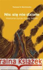 Nic się nie działo. Historia życia mojej babki Tomasz S. Markiewka 9788381914840 Czarne - książka