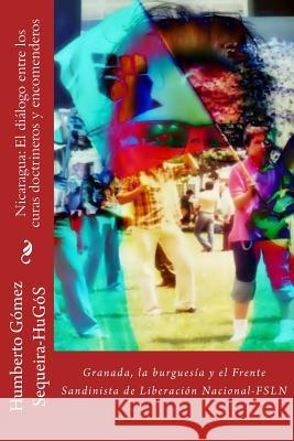Nicaragua: El diálogo entre los curas doctrineros y encomenderos Sequeira-Hugos, Humberto Gomez 9781499539219 Createspace - książka