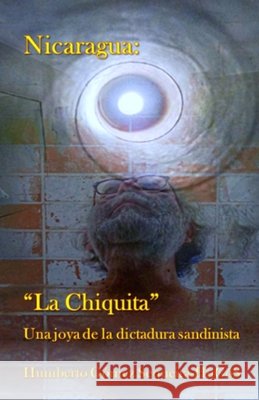Nicaragua: La Chiquita: Una joya de la dictadura sandinista Sequeira-Hugós, Humberto Gómez 9798639090172 Independently Published - książka