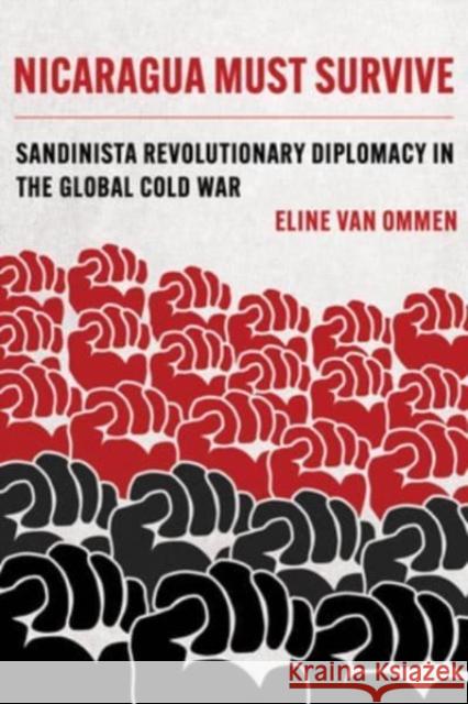 Nicaragua Must Survive: Sandinista Revolutionary Diplomacy in the Global Cold War Volume 8 Eline Va 9780520390768 University of California Press - książka