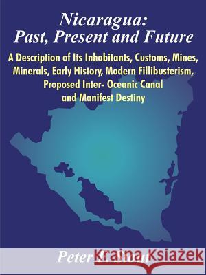 Nicaragua: Past, Present and Future: A Description of Its Inhabitants, Customs, Mines, Minerals, Early History, Modern Fillibuste Stout, Peter F. 9781410205704 University Press of the Pacific - książka