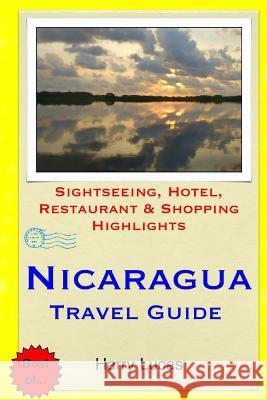 Nicaragua Travel Guide: Sightseeing, Hotel, Restaurant & Shopping Highlights Harry Lucas 9781505729658 Createspace - książka