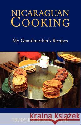 Nicaraguan Cooking Trudy Espinoza-Abrams 9781413437799 Xlibris Corporation - książka
