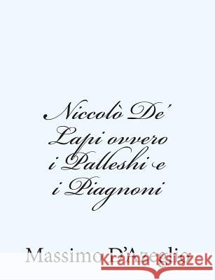 Niccolò De' Lapi ovvero i Palleshi e i Piagnoni Dazeglio, Massimo 9781480279353 Createspace - książka