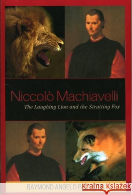 Niccolo Machiavelli: The Laughing Lion and the Strutting Fox Belliotti, Raymond Angelo 9780739130636 Lexington Books - książka