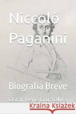 Niccoló Paganini: Biografía Breve Óscar René Cruz Oliva, Idbcom LLC 9798437317402 Independently Published - książka