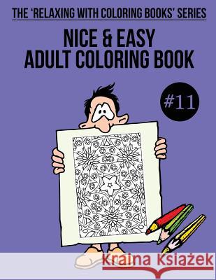 Nice & Easy Adult Coloring Book #11: The 'Relaxing With Coloring Books' Series Mulligan, Trevor 9781985762985 Createspace Independent Publishing Platform - książka