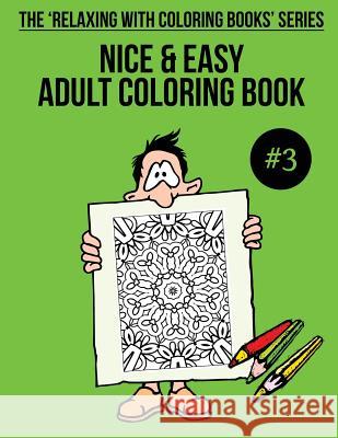 Nice & Easy Adult Coloring Book #3: The 'Relaxing With Coloring Books' Series Mulligan, Trevor 9781985732100 Createspace Independent Publishing Platform - książka