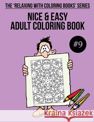 Nice & Easy Adult Coloring Book #9: The 'Relaxing With Coloring Books' Series Mulligan, Trevor 9781985758803 Createspace Independent Publishing Platform - książka