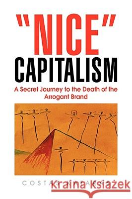 Nice Capitalism Costas Kataras 9781436344883 XLIBRIS CORPORATION - książka