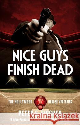 Nice Guys Finish Dead Peter S. Fischer 9781519379115 Createspace Independent Publishing Platform - książka