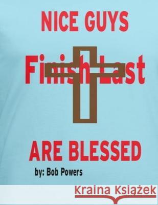 Nice Guys Finish Last Are Blessed Bob Powers 9781727027303 Createspace Independent Publishing Platform - książka