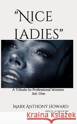 Nice Ladies: A Tribute to Professional Women Mark Anthony Howard 9781723323232 Createspace Independent Publishing Platform - książka