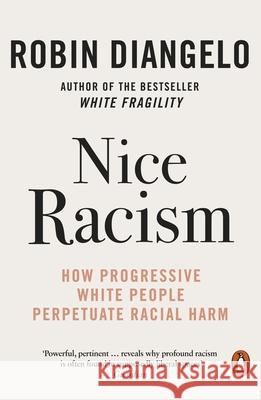 Nice Racism: How Progressive White People Perpetuate Racial Harm Robin DiAngelo 9780141997421 Penguin Books Ltd - książka