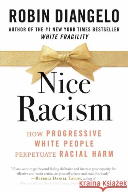 Nice Racism: How Progressive White People Perpetuate Racial Harm Robin Diangelo 9780807055571 Beacon Press - książka