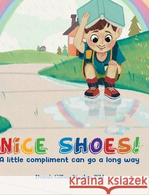 Nice Shoes!: A little compliment can go a long way Dennis Gillan Stephen Pihl Nai Saechao 9781685156954 Palmetto Publishing - książka