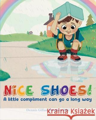 Nice Shoes!: A little compliment can go a long way Dennis Gillan Stephen Pihl Nai Saechao 9781685156961 Palmetto Publishing - książka