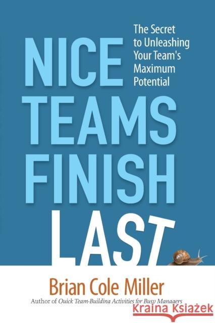 Nice Teams Finish Last: The Secret to Unleashing Your Team's Maximum Potential Miller, Brian 9780814413937  - książka