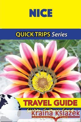 Nice Travel Guide (Quick Trips Series): Sights, Culture, Food, Shopping & Fun Crystal Stewart 9781532966385 Createspace Independent Publishing Platform - książka