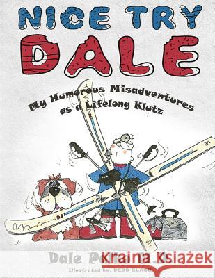 Nice Try Dale: My Humorous Adventures as a Lifelong Klutz Dr P. Dale Palko Debb Black 9781540628862 Createspace Independent Publishing Platform - książka