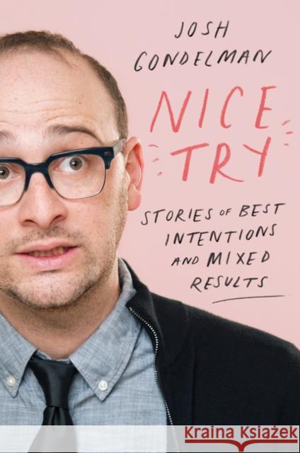 Nice Try: Stories of Best Intentions and Mixed Results Gondelman, Josh 9780062852755 Harper Perennial - książka