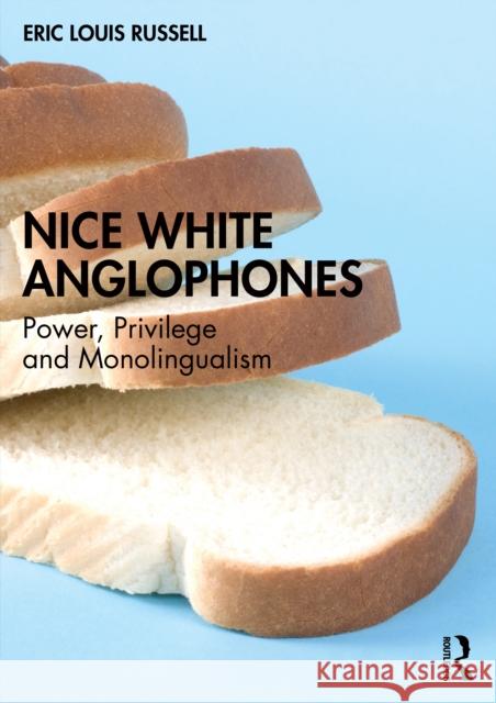 Nice White Anglophones: Power, Privilege and Monolingualism Eric Louis Russell 9781032996806 Routledge - książka