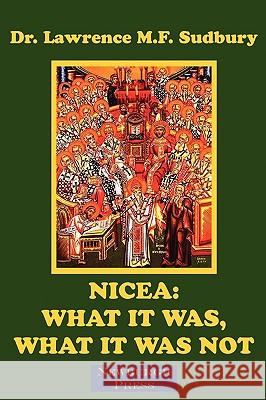 Nicea: What It Was, What It Was Not Sudbury, Lawrence M. F. 9780979062520 Newburgh Press - książka