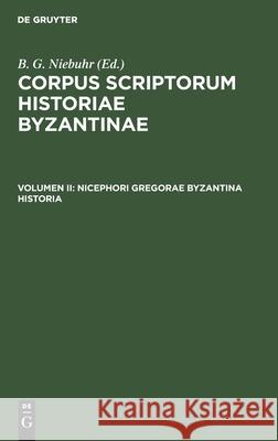 Nicephori Gregorae Byzantina Historia No Contributor 9783112414156 de Gruyter - książka