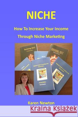 Niche - How To Increase Your Income Through Niche Marketing Newton, Karen 9781491065013 Createspace - książka