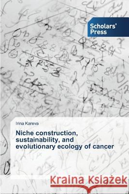 Niche construction, sustainability, and evolutionary ecology of cancer Kareva Irina 9783639860771 Scholars' Press - książka