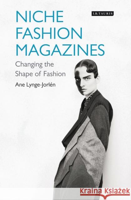 Niche Fashion Magazines: Changing the Shape of Fashion Lynge-Jorlen, Ane 9781784531478 I.B.Tauris - książka