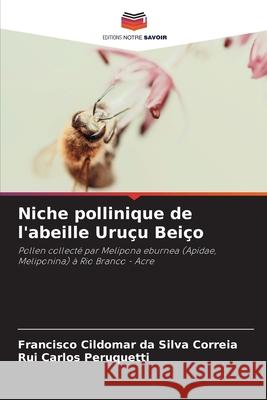 Niche pollinique de l'abeille Uruçu Beiço da Silva Correia, Francisco Cildomar, Peruquetti, Rui Carlos 9786208735692 Editions Notre Savoir - książka