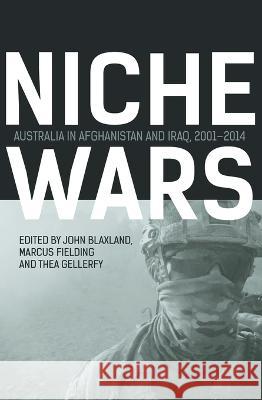 Niche Wars: Australia in Afghanistan and Iraq, 2001-2014 John Blaxland Marcus Fielding Thea Gellerfy 9781760464028 Anu Press - książka