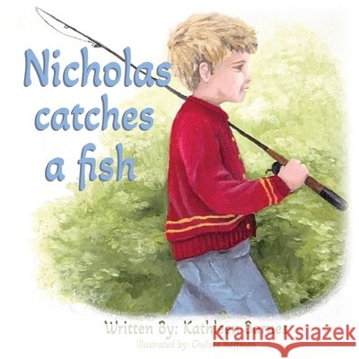 Nicholas Catches a Fish Barnes, Kathleen, Hoffman, Chelsea 9798822984530 Palmetto Publishing - książka