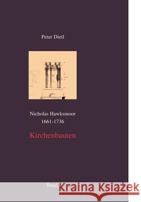 Nicholas Hawksmoor (1661-1736) Kirchenbauten, Band I-IV: Form und Bedeutung, Entwurf und Entwurfsmethode, Entstehung und Hintergrund, Eine Untersuchun Dietl, Peter 9783898119672 Books on Demand - książka