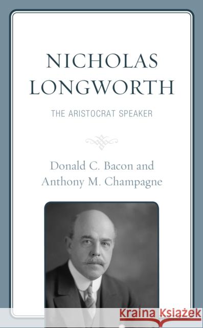Nicholas Longworth: The Aristocrat Speaker Bacon, Donald C. 9781793632012 ROWMAN & LITTLEFIELD - książka