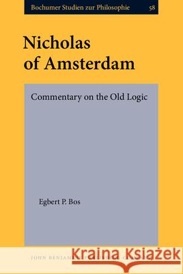 Nicholas of Amsterdam: Commentary on the Old Logic. Critical Edition with Introduction and Indexes Egbert P. Bos 9789027214683 John Benjamins Publishing Company - książka