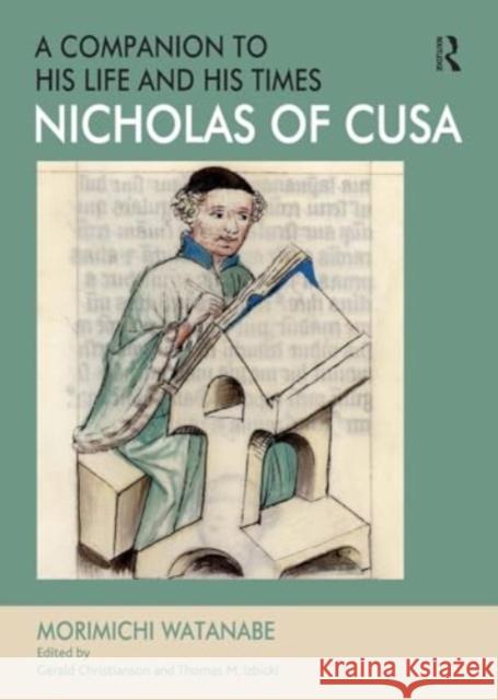 Nicholas of Cusa - A Companion to His Life and His Times Morimichi Watanabe Edited By Gerald Christianson 9781032919997 Routledge - książka