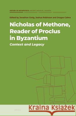 Nicholas of Methone, Reader of Proclus in Byzantium: Context and Legacy Dragos Calma Jonathan Greig Joshua Robinson 9789004512894 Brill - książka