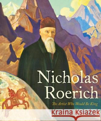 Nicholas Roerich: The Artist Who Would Be King John McCannon 9780822947417 University of Pittsburgh Press - książka