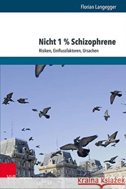 Nicht 1 % Schizophrene: Risiken, Einflussfaktoren, Ursachen Langegger, Florian 9783847110262 V&r Unipress - książka