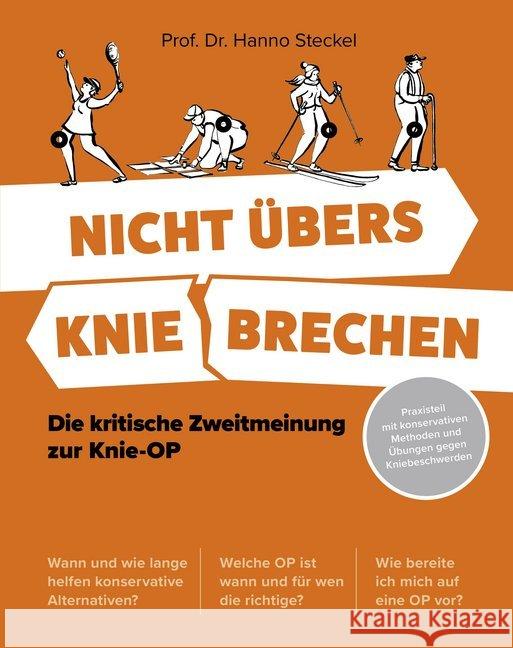 Nicht übers Knie brechen : Die kritische Zweitmeinung zur Knie-OP. Praxisteil mit konservativen Methoden und Übungen gegen Kniebeschwerden Steckel, Hanno 9783954531820 Becker-Joest-Volk - książka