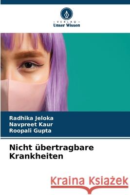 Nicht übertragbare Krankheiten Jeloka, Radhika, Kaur, Navpreet, Gupta, Roopali 9786209381522 Verlag Unser Wissen - książka