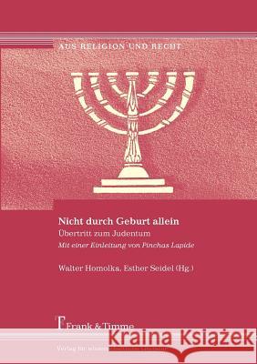 Nicht Durch Geburt Allein. Bertritt Zum Judentum. Mit Einer Einleitung Von Pinchas Lapide Lapide, Pinchas E. Homolka, Walter Seidel, Esther 9783865960795 Frank & Timme - książka