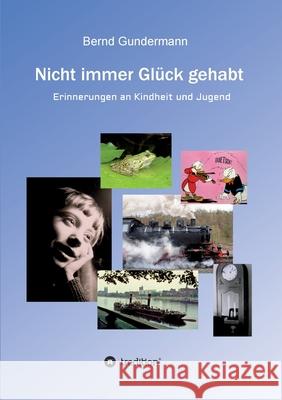 Nicht immer Glück gehabt: Erinnerungen an Kindheit und Jugend Gundermann, Bernd 9783749785995 tredition - książka