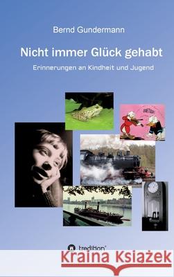 Nicht immer Glück gehabt: Erinnerungen an Kindheit und Jugend Gundermann, Bernd 9783749786008 tredition - książka