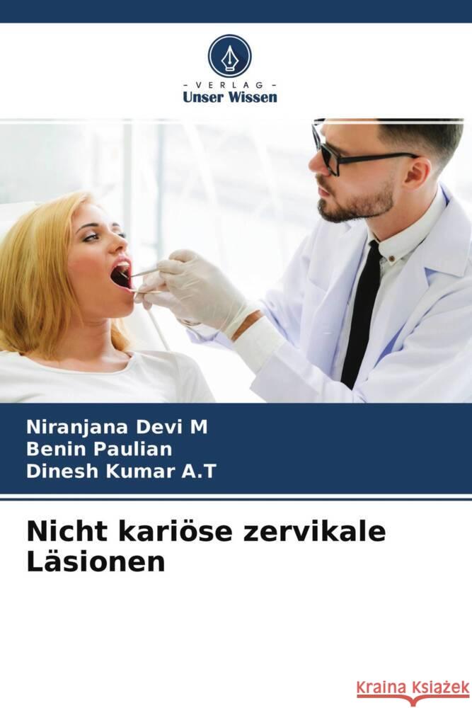 Nicht kariöse zervikale Läsionen Devi M, Niranjana, Paulian, Benin, Kumar A.T, Dinesh 9786204612119 Verlag Unser Wissen - książka