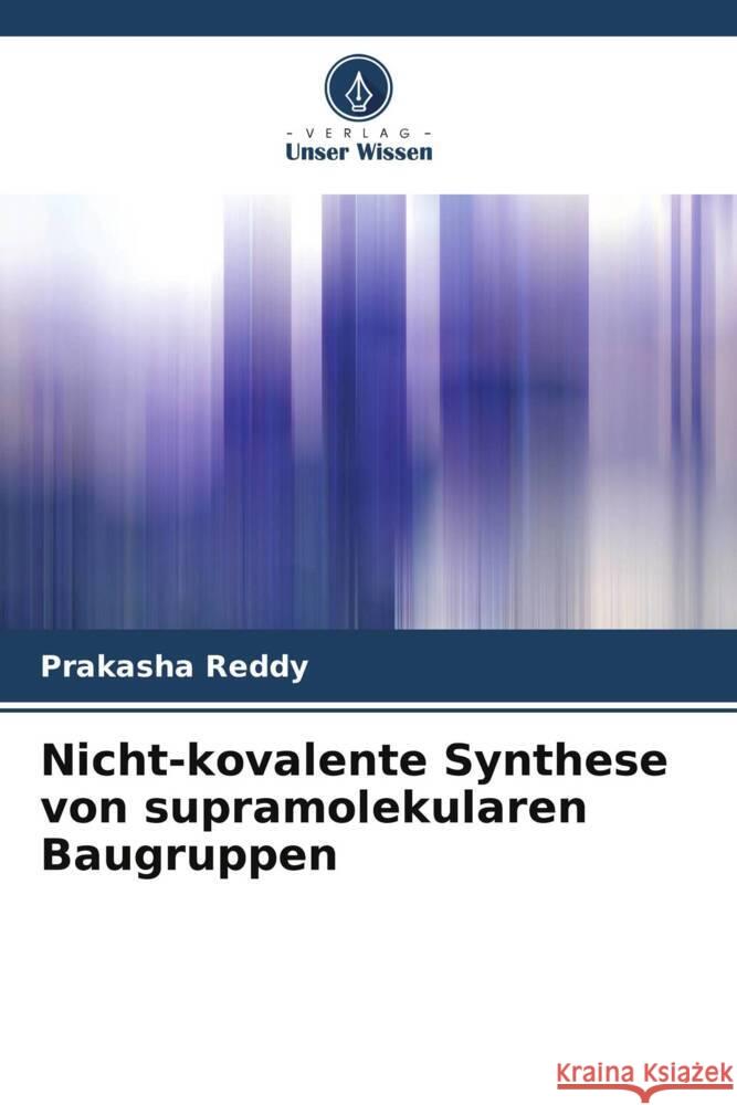 Nicht-kovalente Synthese von supramolekularen Baugruppen Reddy, Prakasha 9786204899015 Verlag Unser Wissen - książka